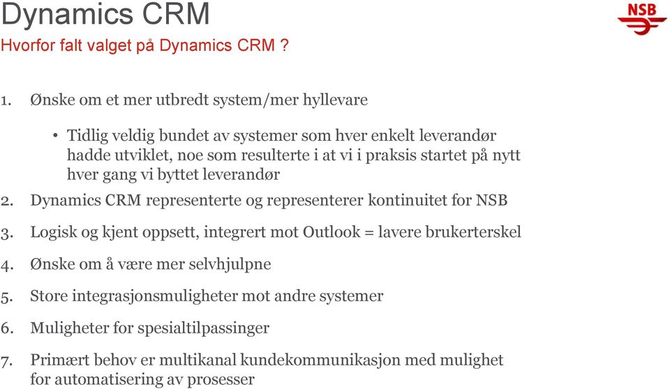 praksis startet på nytt hver gang vi byttet leverandør 2. Dynamics CRM representerte og representerer kontinuitet for NSB 3.