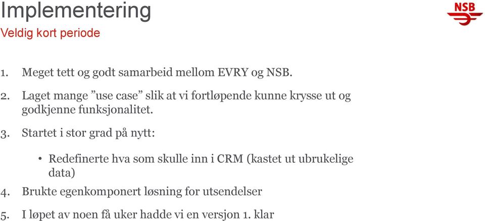 Startet i stor grad på nytt: Redefinerte hva som skulle inn i CRM (kastet ut ubrukelige data)