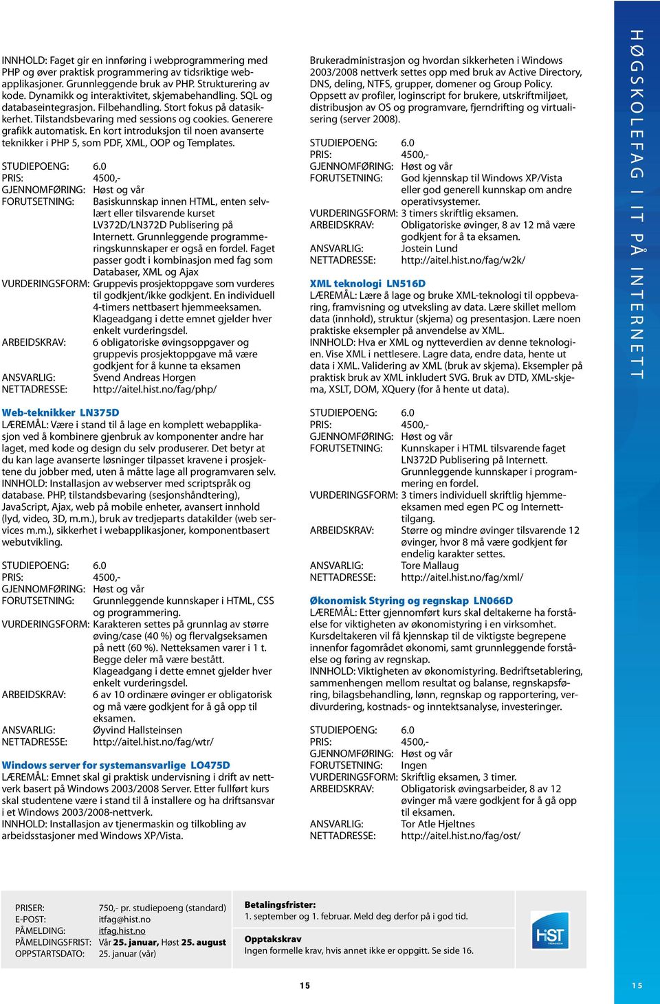 En kort introduksjon til noen avanserte teknikker i PHP 5, som PDF, XML, OOP og Templates. Basiskunnskap innen HTML, enten selvlært eller tilsvarende kurset LV372D/LN372D Publisering på Internett.