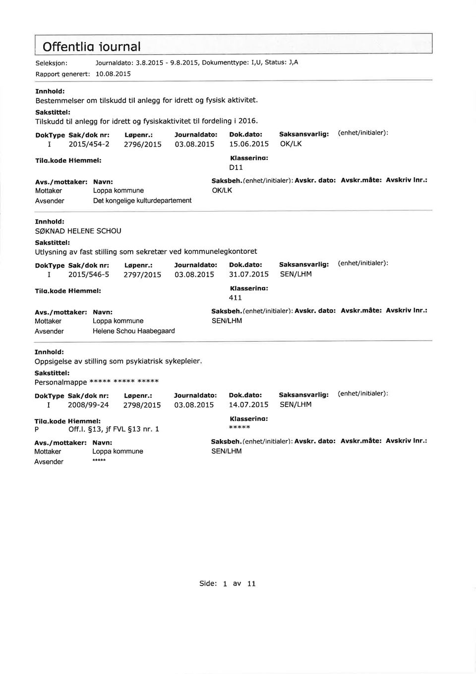 (enhet/initiale):Avsk. dato: Avsk.måte: Avskiv In.: OKLK Det kongelige kultudepatement SøKNAD HELENE SCHOU Utlysning av fast stilling som seketæ ved kommunelegkontoet : 20L5/546-5 2797 /207s