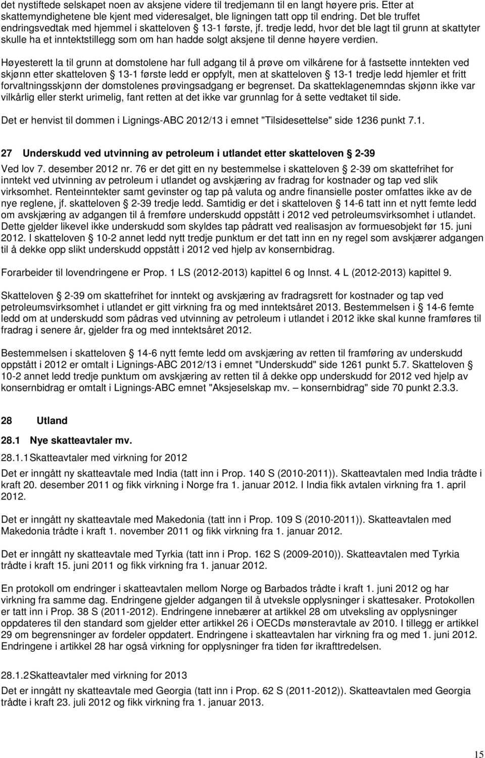 tredje ledd, hvor det ble lagt til grunn at skattyter skulle ha et inntektstillegg som om han hadde solgt aksjene til denne høyere verdien.