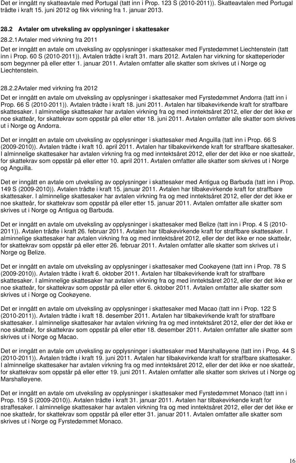 60 S (2010-2011)). Avtalen trådte i kraft 31. mars 2012. Avtalen har virkning for skatteperioder som begynner på eller etter 1. januar 2011.