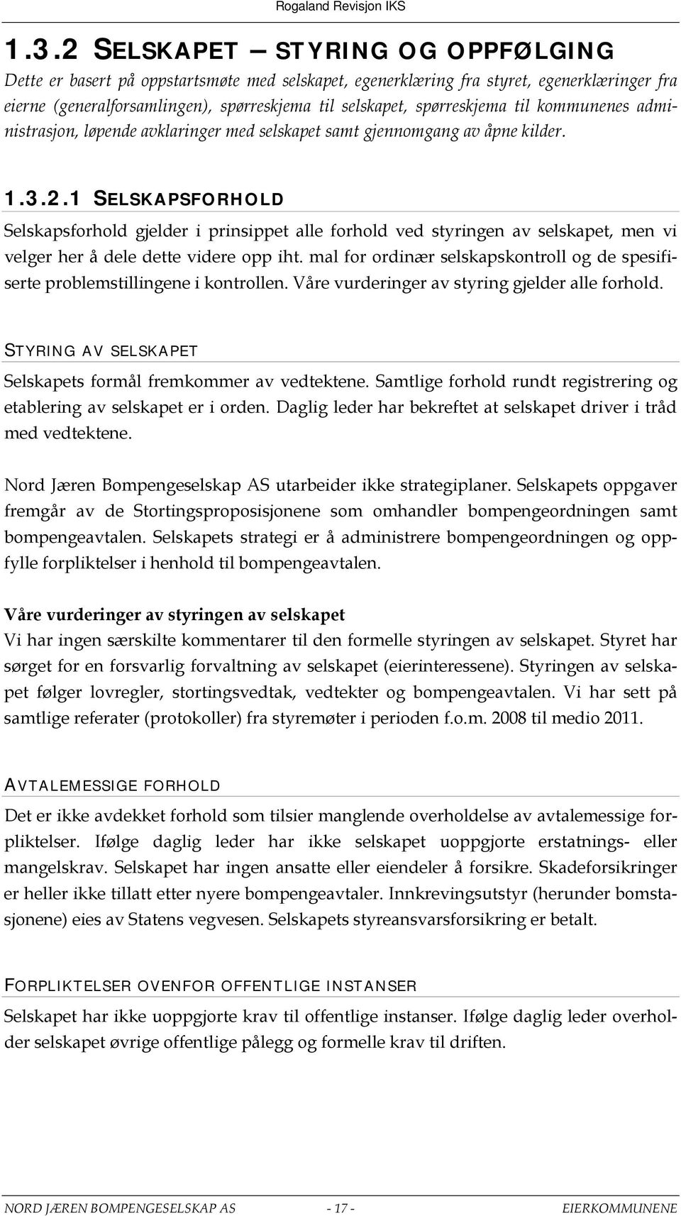 1 SELSKAPSFORHOLD Selskapsforhold gjelder i prinsippet alle forhold ved styringen av selskapet, men vi velger her å dele dette videre opp iht.