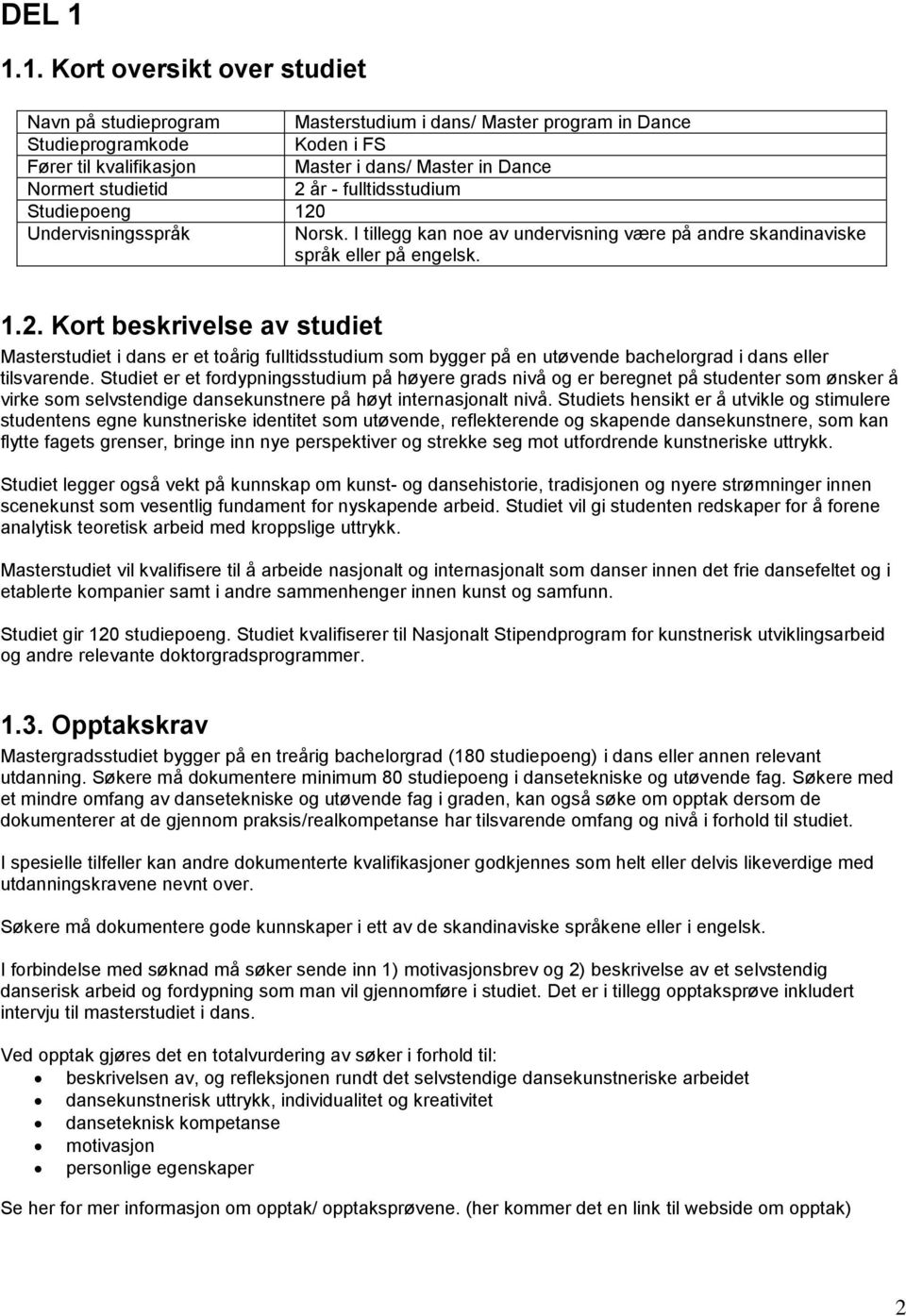 Studiepoeng 120 Undervisningsspråk Norsk. I tillegg kan noe av undervisning være på andre skandinaviske språk eller på engelsk. 1.2. Kort beskrivelse av studiet studiet i dans er et toårig fulltidsstudium som bygger på en utøvende bachelorgrad i dans eller tilsvarende.