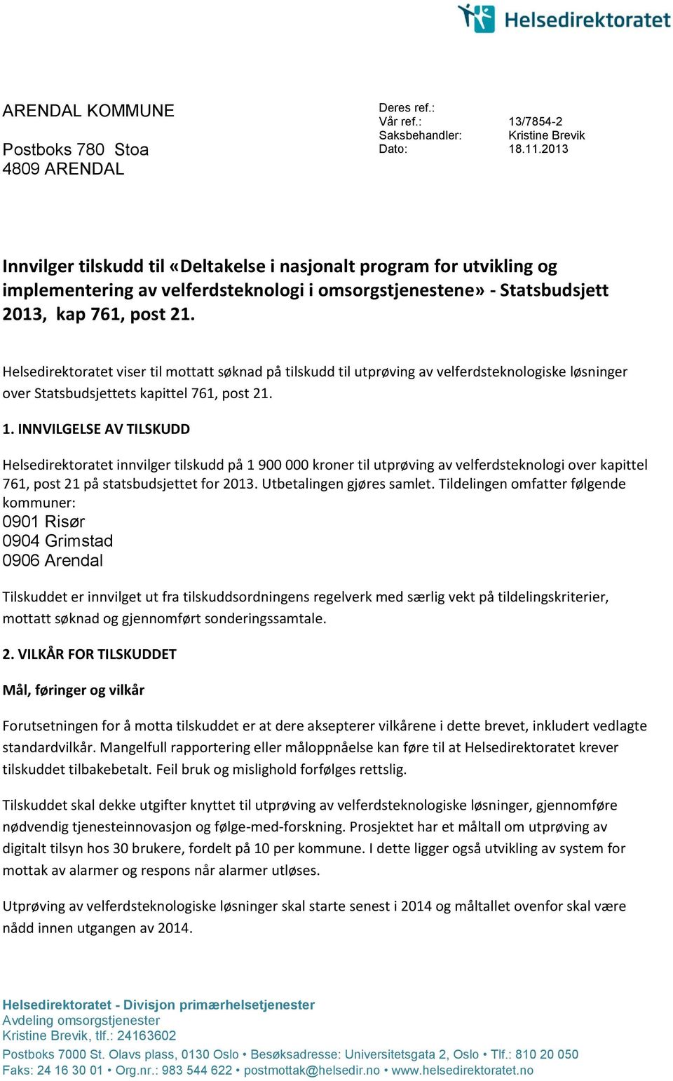 Helsedirektoratet viser til mottatt søknad på tilskudd til utprøving av velferdsteknologiske løsninger over Statsbudsjettets kapittel 761, post 21. 1.