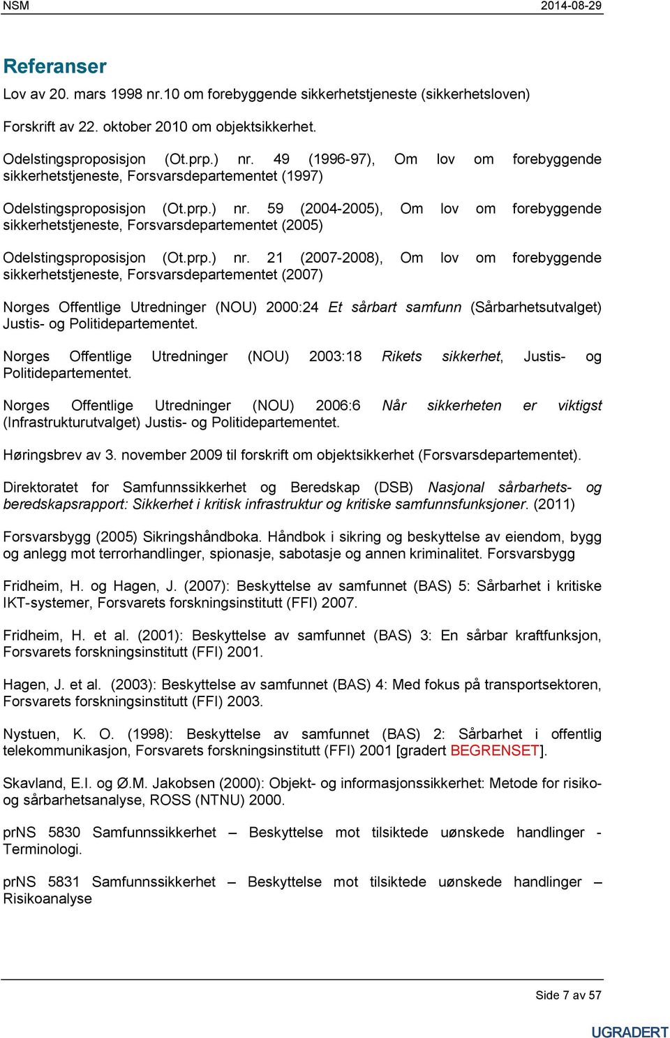 59 (2004-2005), Om lov om forebyggende sikkerhetstjeneste, Forsvarsdepartementet (2005) Odelstingsproposisjon (Ot.prp.) nr.