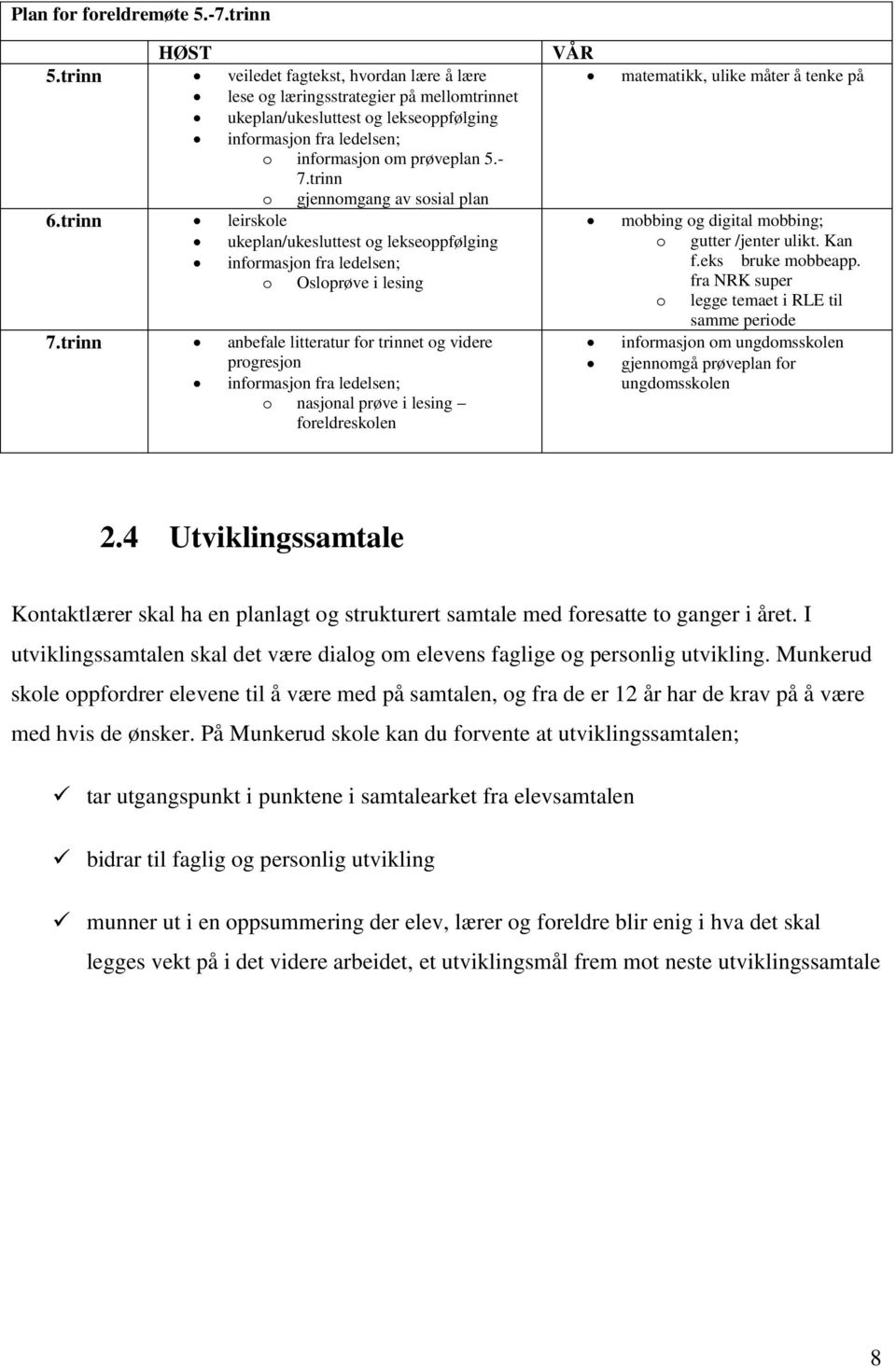 trinn o gjennomgang av sosial plan 6.trinn leirskole ukeplan/ukesluttest og lekseoppfølging informasjon fra ledelsen; o Osloprøve i lesing 7.