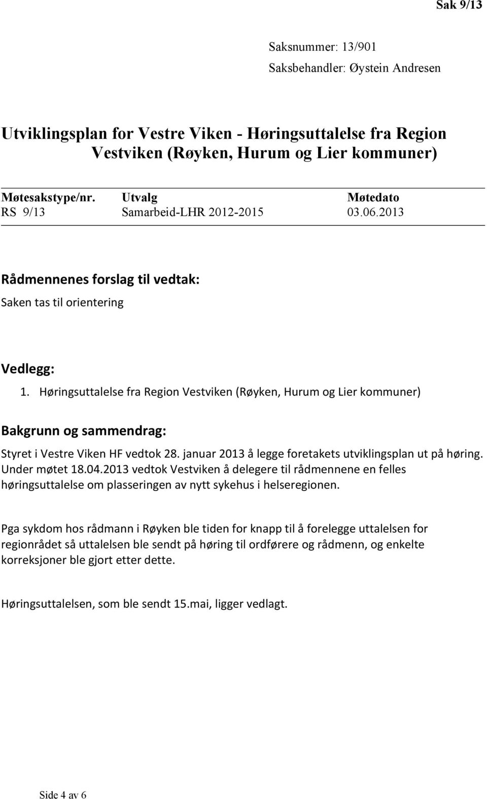 januar 2013 å legge foretakets utviklingsplan ut på høring. Under møtet 18.04.