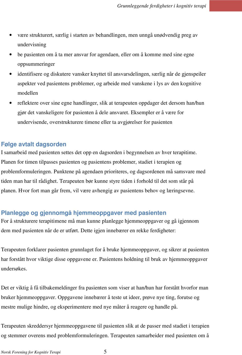 handlinger, slik at terapeuten oppdager det dersom han/hun gjør det vanskeligere for pasienten å dele ansvaret.