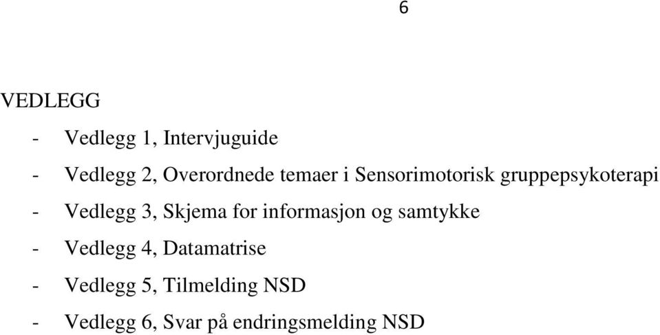 Skjema for informasjon og samtykke - Vedlegg 4, Datamatrise -