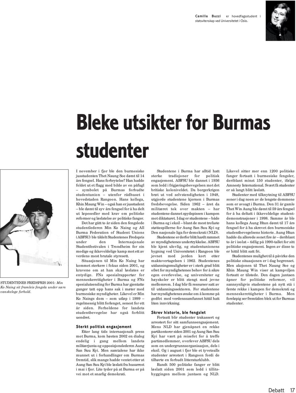 I november i fjor ble den burmesiske jusstudenten Thet Naung Soe dømt til 14 års fengsel. Hans forbrytelse?