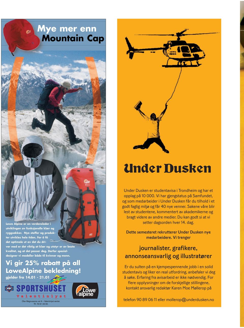 Vi gir 25% rabatt på all LoweAlpine bekledning! gjelder fra 14.01-21.01 Under Dusken er studentavisa i Trondheim og har et opplag på 10 000.