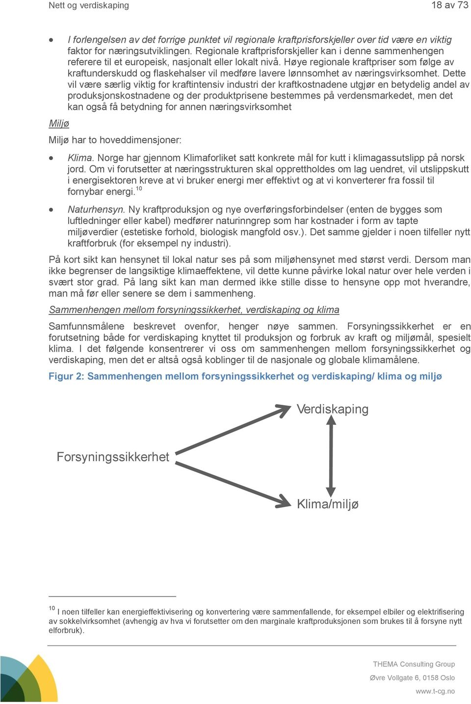 Høye regionale kraftpriser som følge av kraftunderskudd og flaskehalser vil medføre lavere lønnsomhet av næringsvirksomhet.