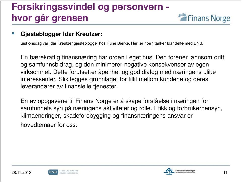 Dette forutsetter åpenhet og god dialog med næringens ulike interessenter. Slik legges grunnlaget for tillit mellom kundene og deres leverandører av finansielle tjenester.