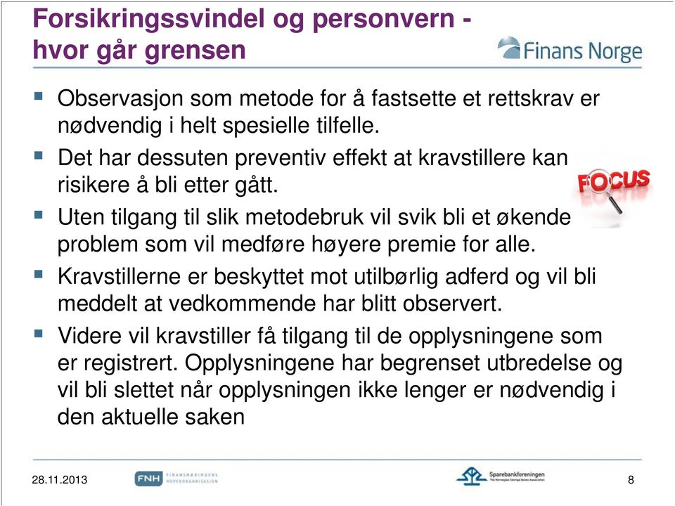 Uten tilgang til slik metodebruk vil svik bli et økende problem som vil medføre høyere premie for alle.