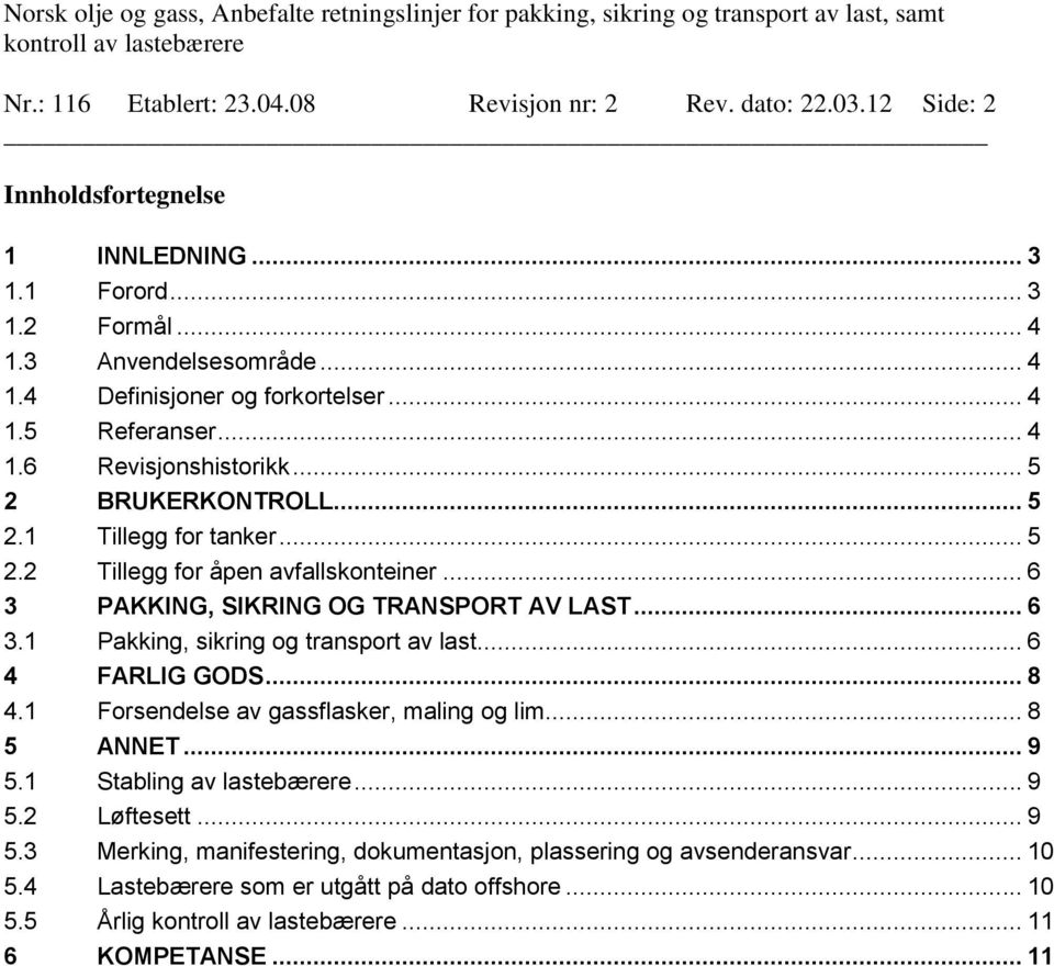 .. 6 3 PAKKING, SIKRING OG TRANSPORT AV LAST... 6 3.1 Pakking, sikring og transport av last... 6 4 FARLIG GODS... 8 4.1 Forsendelse av gassflasker, maling og lim... 8 5 ANNET... 9 5.