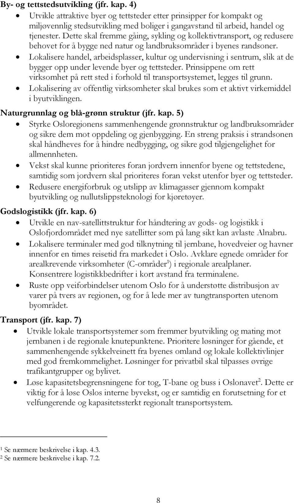 Lokalisere handel, arbeidsplasser, kultur og undervisning i sentrum, slik at de bygger opp under levende byer og tettsteder.