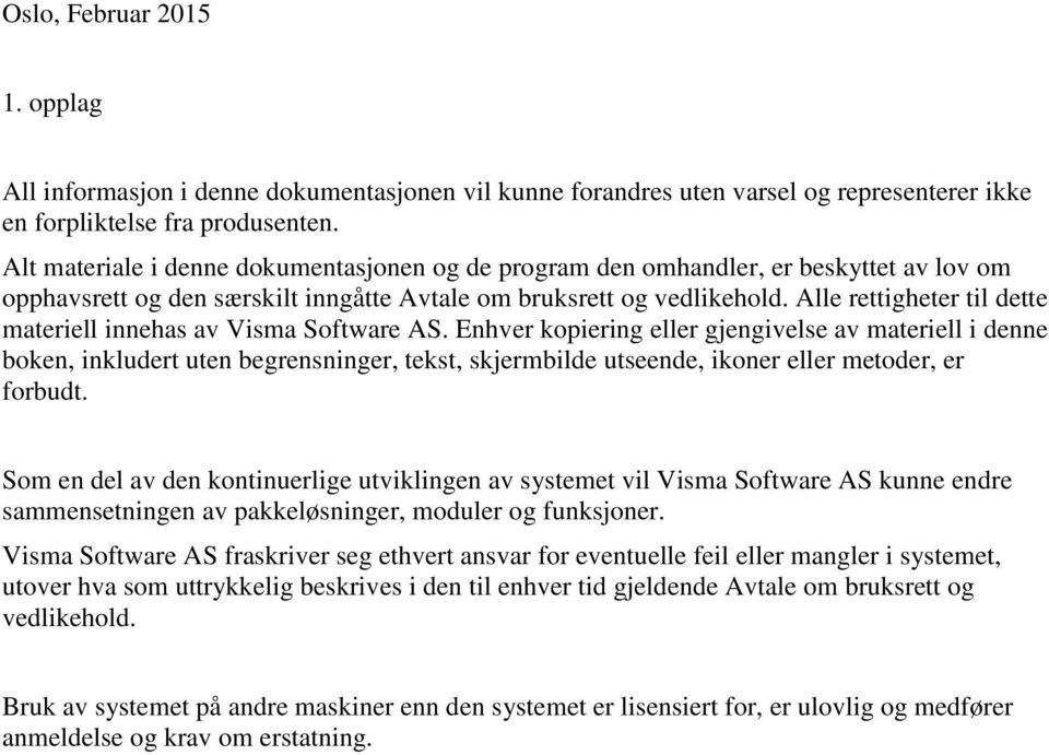 Alle rettigheter til dette materiell innehas av Visma Software AS.