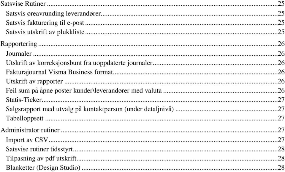 ..26 Feil sum på åpne poster kunder\leverandører med valuta...26 Statis-Ticker...27 Salgsrapport med utvalg på kontaktperson (under detaljnivå).