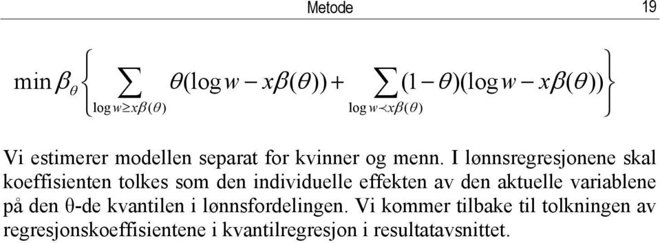 I lønnsregresjonene skal koeffisienten tolkes som den individuelle effekten av den aktuelle