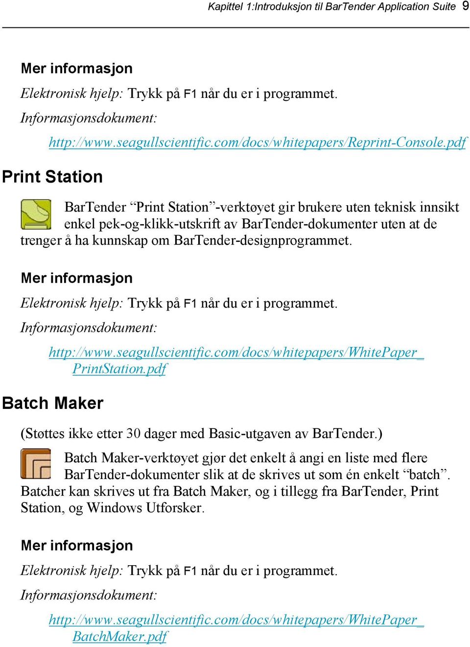 pdf Print Station BarTender Print Station -verktøyet gir brukere uten teknisk innsikt enkel pek-og-klikk-utskrift av BarTender-dokumenter uten at de trenger å ha kunnskap om