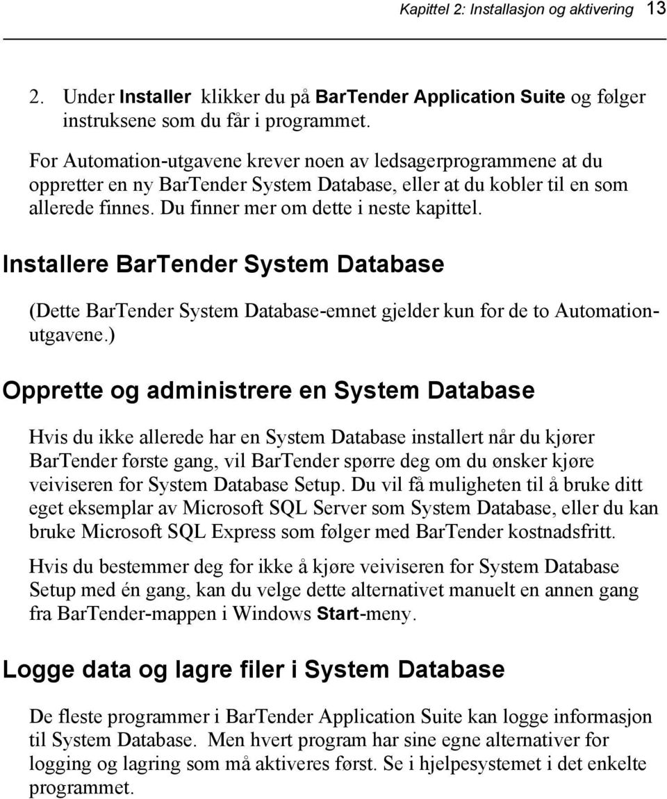 Installere BarTender System Database (Dette BarTender System Database-emnet gjelder kun for de to Automationutgavene.