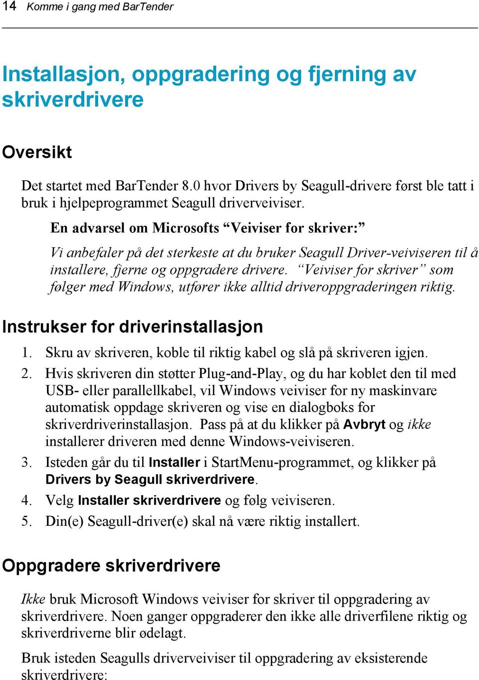 En advarsel om Microsofts Veiviser for skriver: Vi anbefaler på det sterkeste at du bruker Seagull Driver-veiviseren til å installere, fjerne og oppgradere drivere.