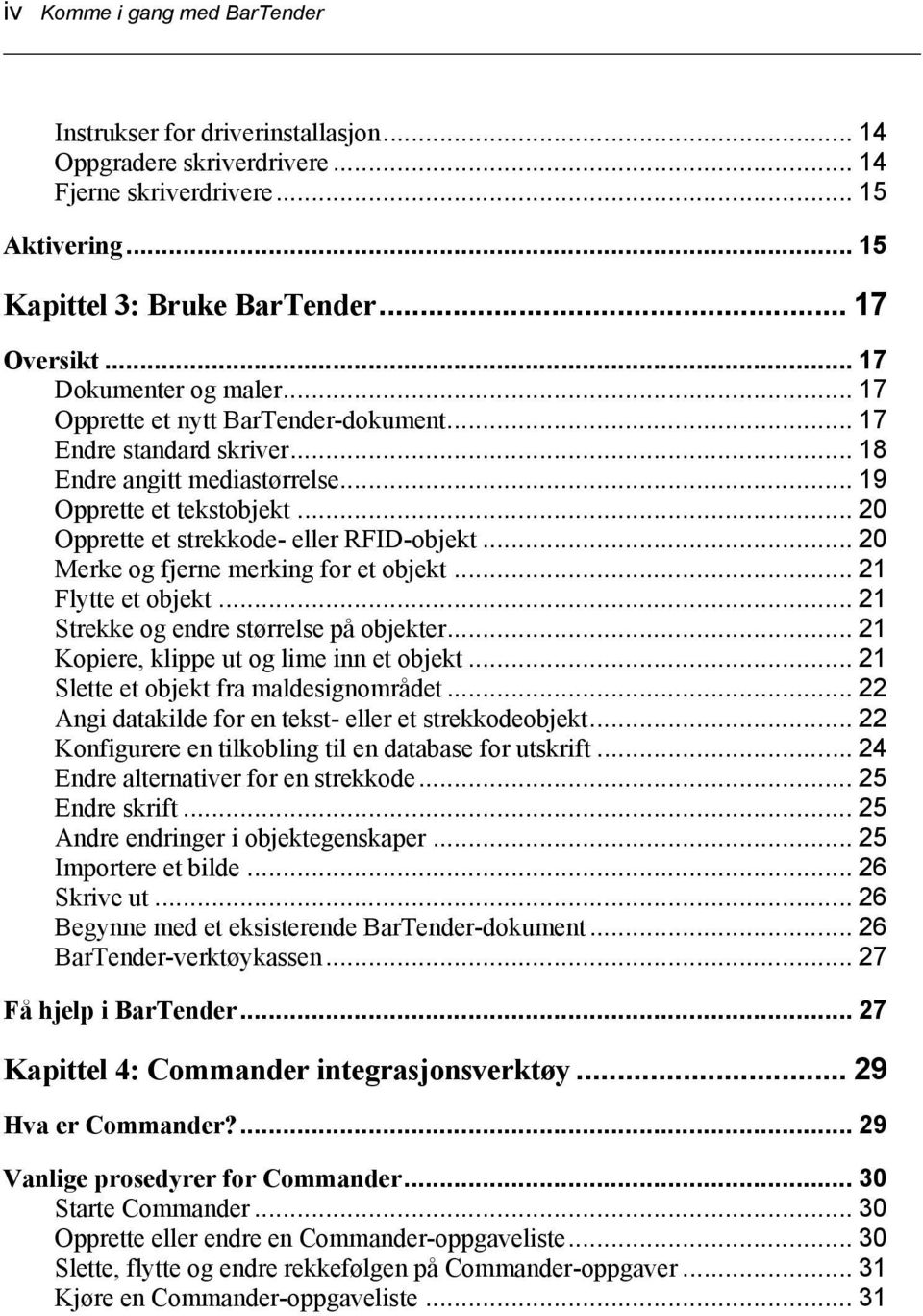 .. 20 Opprette et strekkode- eller RFID-objekt... 20 Merke og fjerne merking for et objekt... 21 Flytte et objekt... 21 Strekke og endre størrelse på objekter.