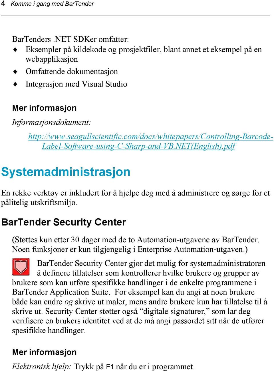 http://www.seagullscientific.com/docs/whitepapers/controlling-barcode- Label-Software-using-C-Sharp-and-VB.NET(English).