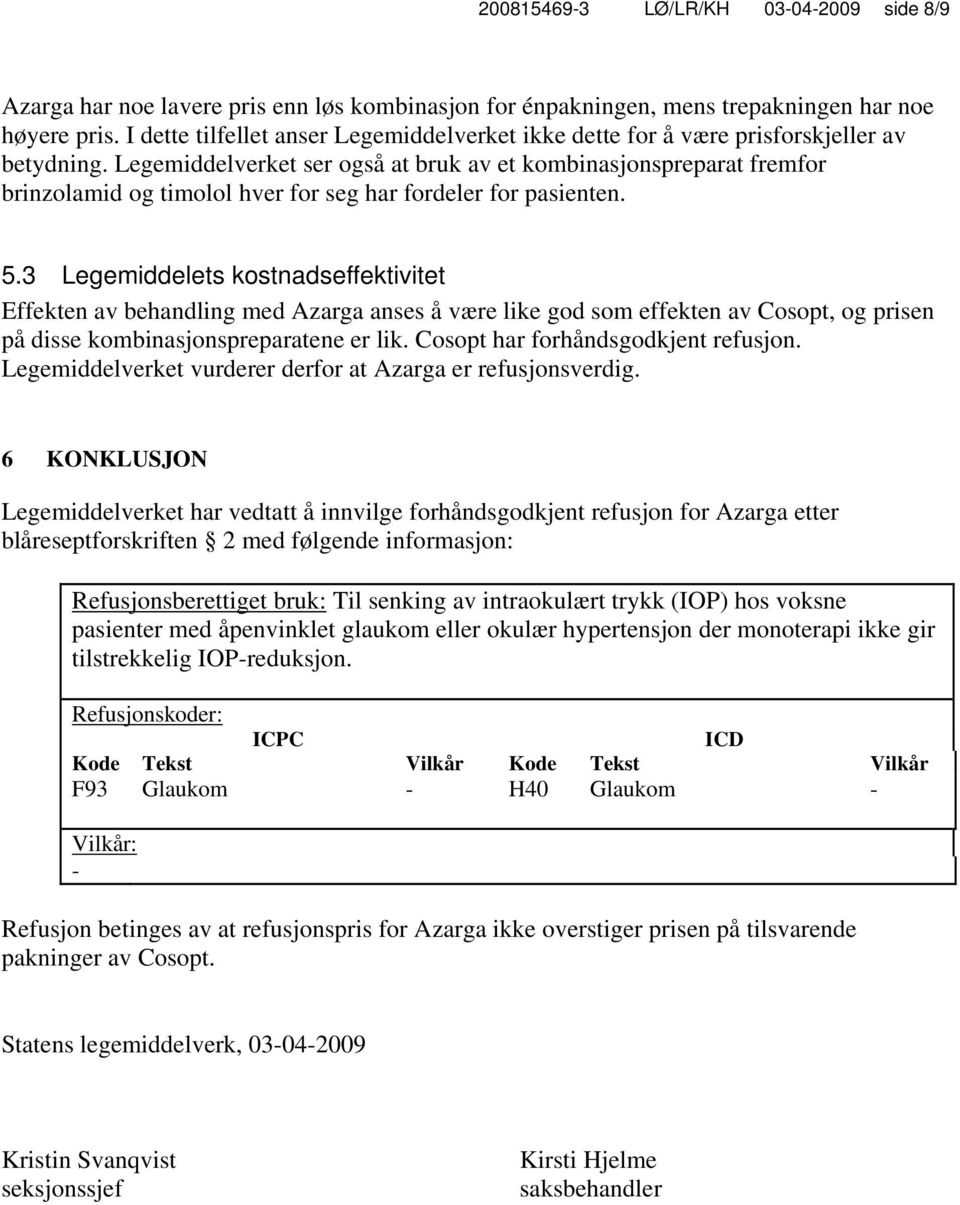 Legemiddelverket ser også at bruk av et kombinasjonspreparat fremfor brinzolamid og timolol hver for seg har fordeler for pasienten. 5.