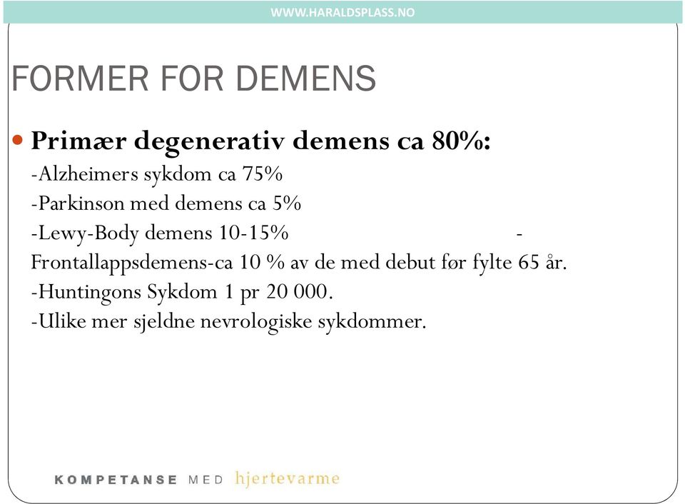 - Frontallappsdemens-ca 10 % av de med debut før fylte 65 år.