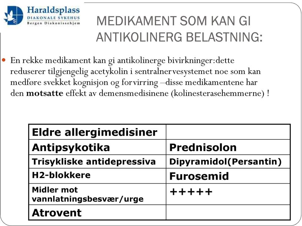 har den motsatte effekt av demensmedisinene (kolinesterasehemmerne)!