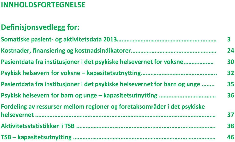 .. 32 Pasientdata fra institusjoner i det psykiske helsevernet for barn og unge.