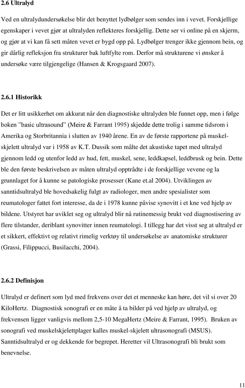 Derfor må strukturene vi ønsker å undersøke være tilgjengelige (Hansen & Krogsgaard 2007). 2.6.