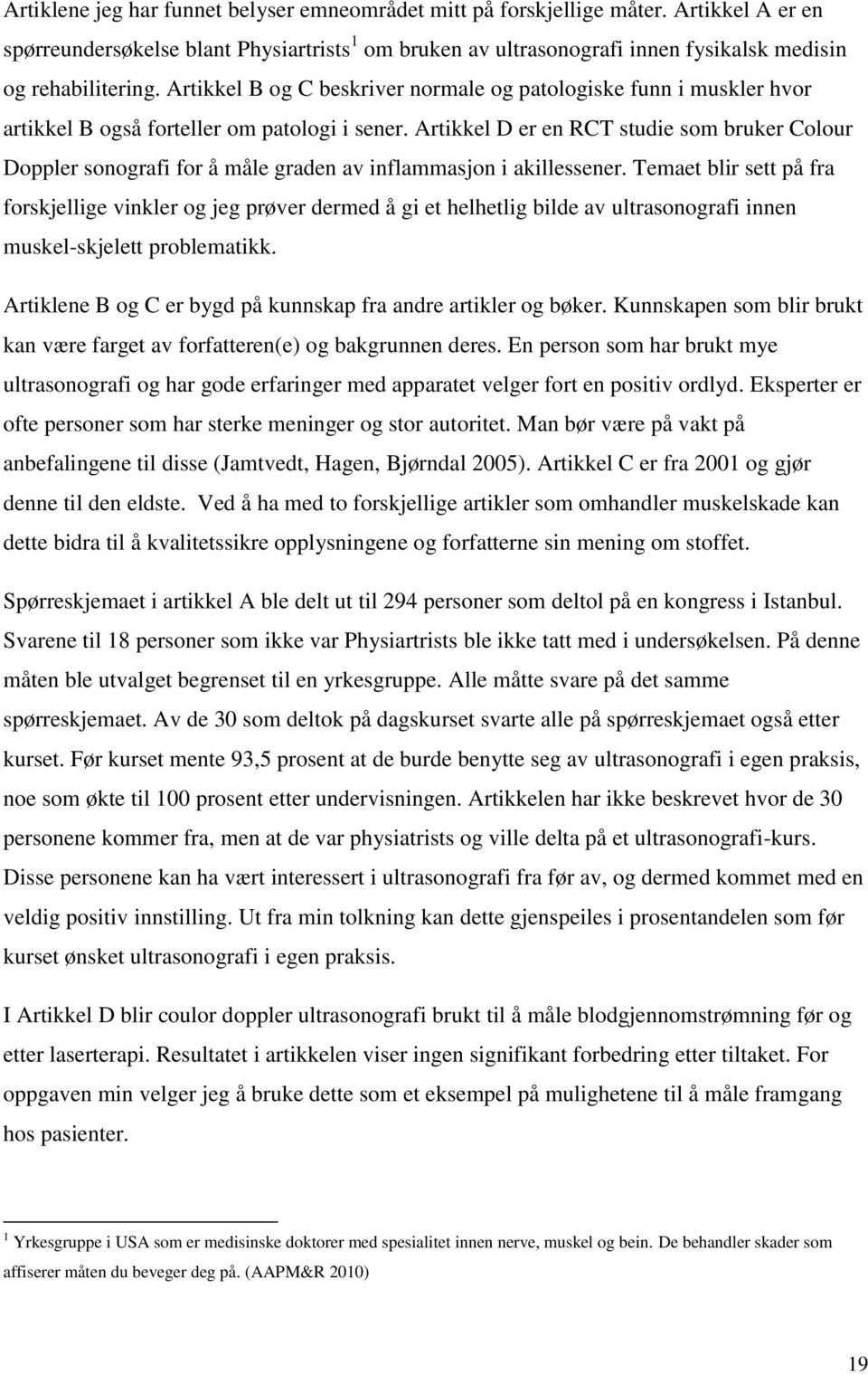 Artikkel B og C beskriver normale og patologiske funn i muskler hvor artikkel B også forteller om patologi i sener.