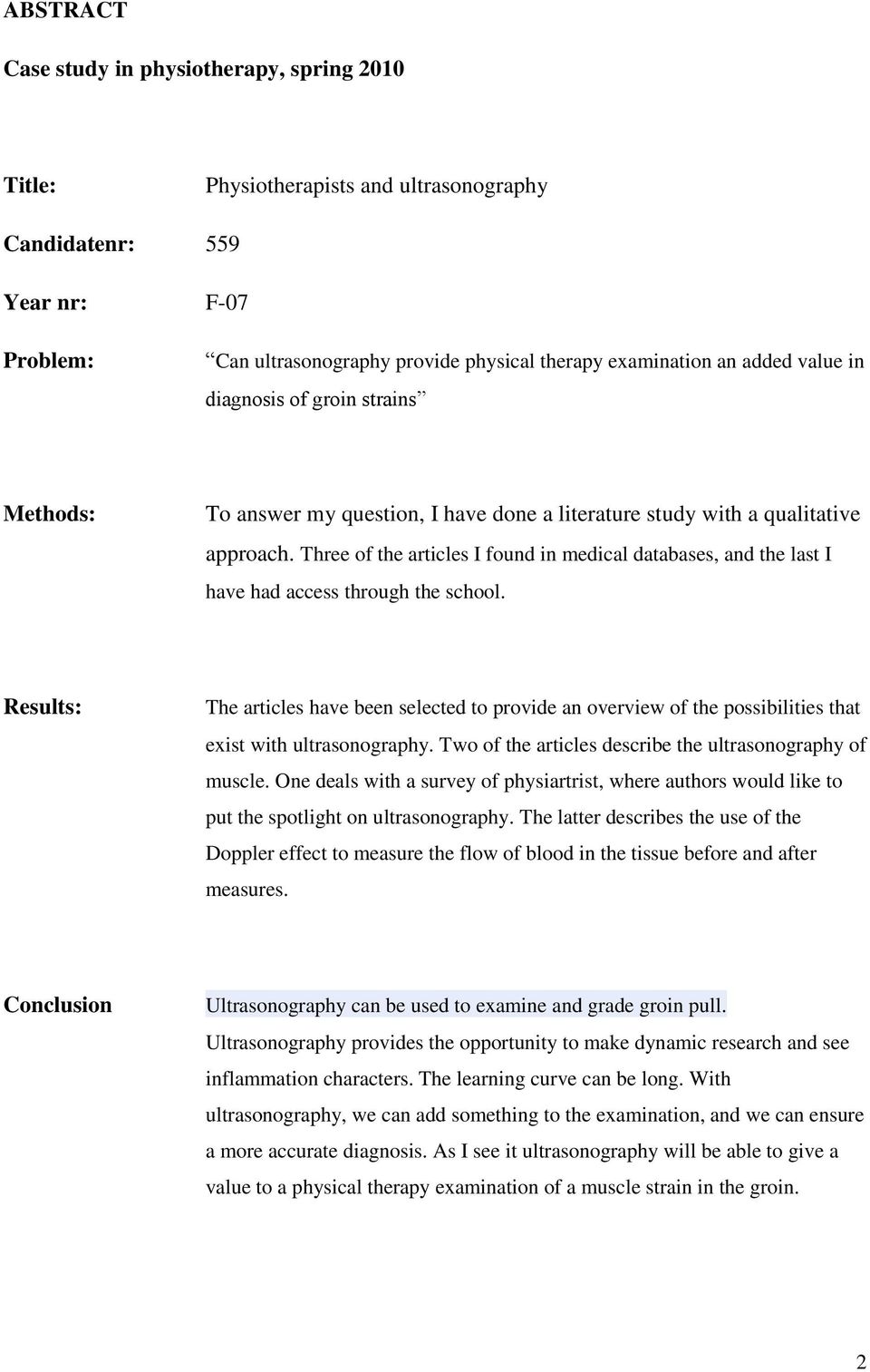 Three of the articles I found in medical databases, and the last I have had access through the school.