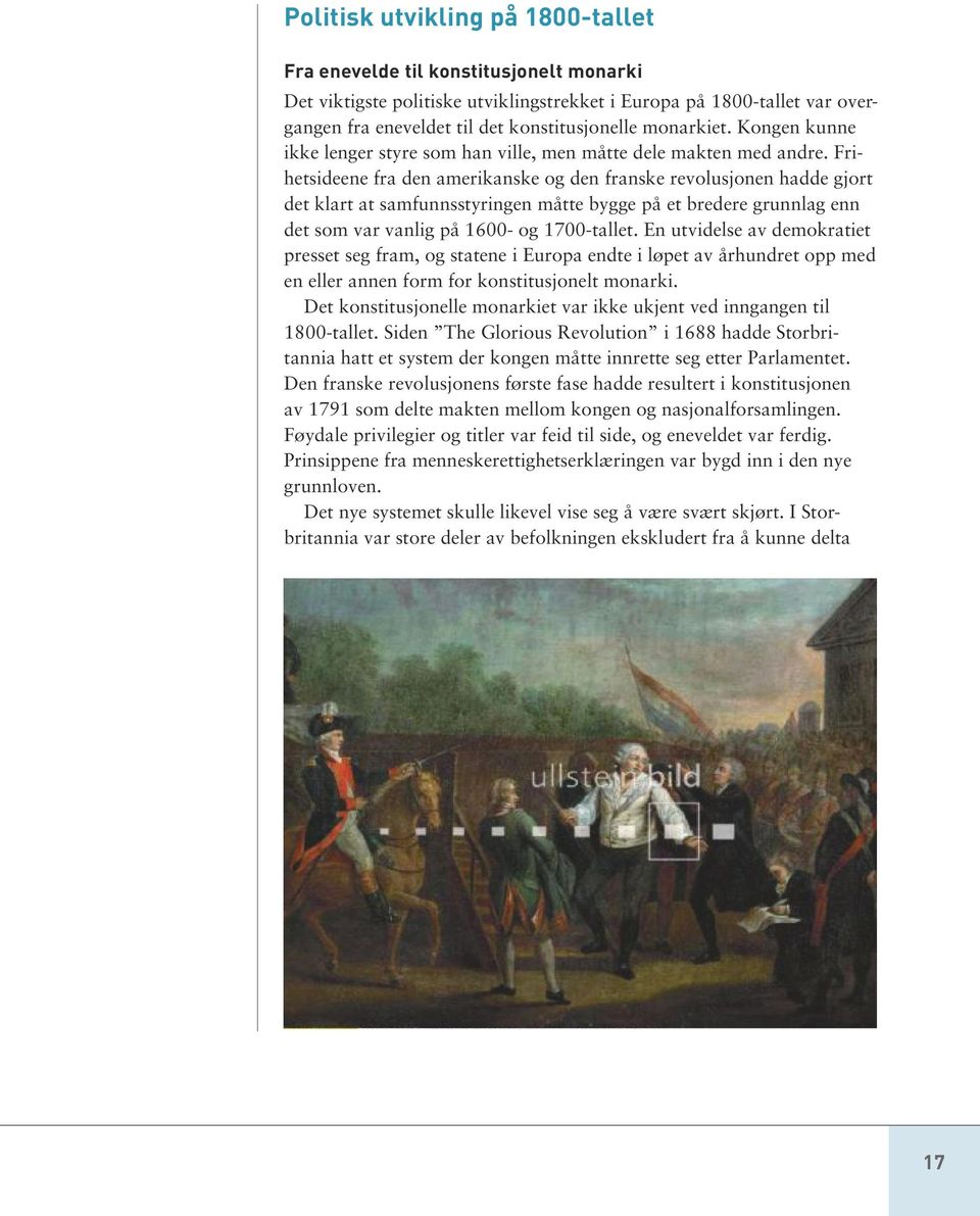 Frihetsideene fra den amerikanske og den franske revolusjonen hadde gjort det klart at samfunnsstyringen måtte bygge på et bredere grunnlag enn det som var vanlig på 1600- og 1700-tallet.