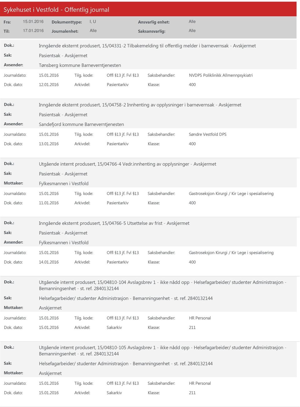 01.2016 Arkivdel: Pasientarkiv Utgående internt produsert, 15/04766-4 Vedr.innhenting av opplysninger - Pasientsak - Fylkesmannen i Vestfold Gastroseksjon Kirurgi / Kir Lege i spesialisering Dok.