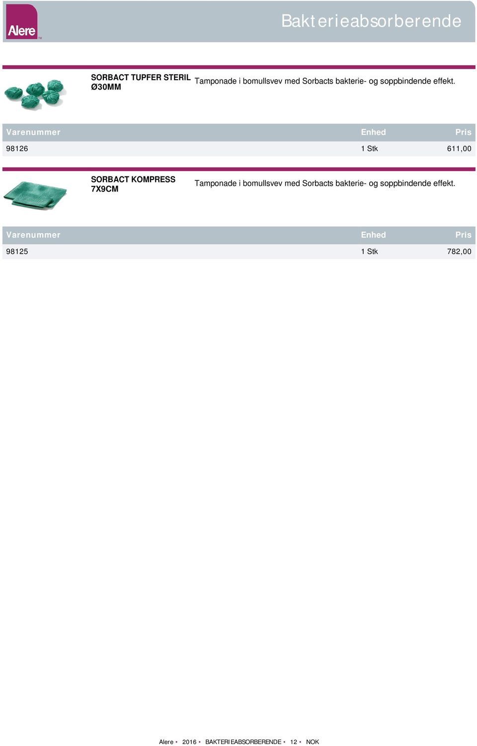 98126 1 Stk 611,00 SORBACT KOMPRESS 7X9CM Tamponade i bomullsvev  98125