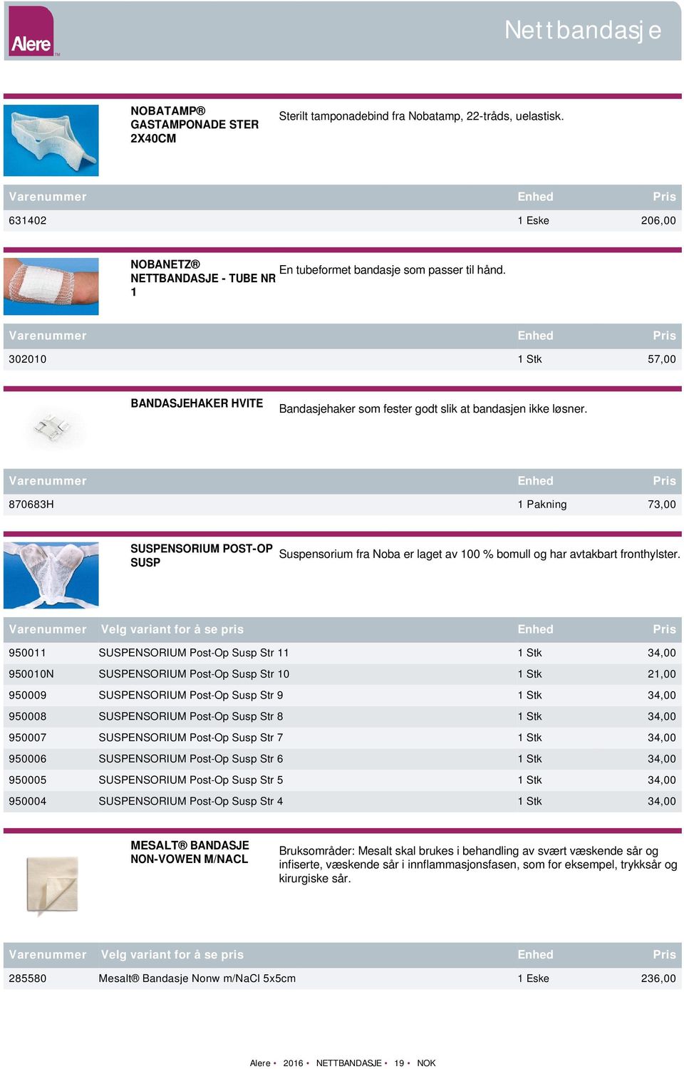 870683H 1 Pakning 73,00 SUSPENSORIUM POST-OP SUSP Suspensorium fra Noba er laget av 100 % bomull og har avtakbart fronthylster.