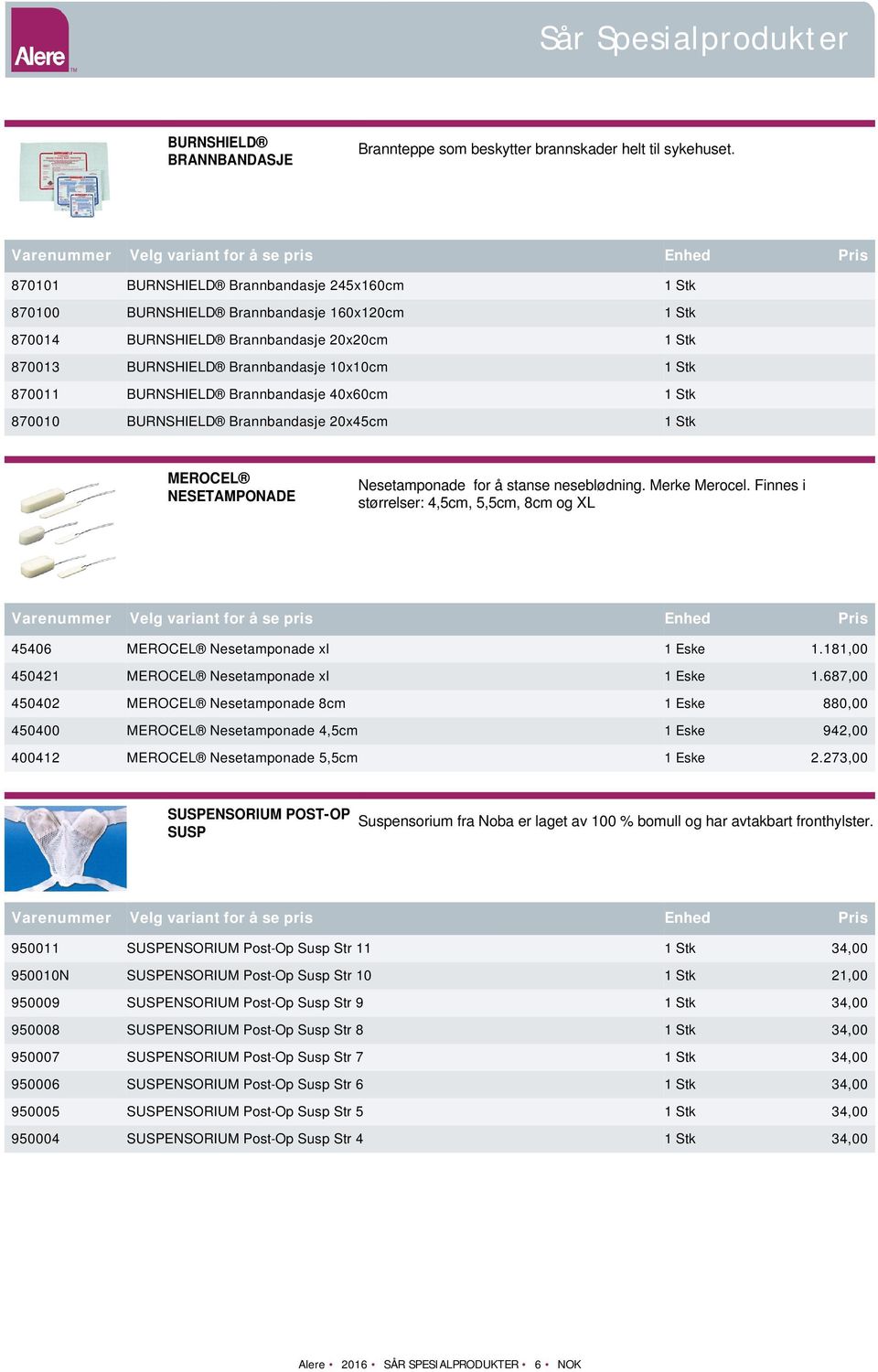 BURNSHIELD Brannbandasje 40x60cm 1 Stk 870010 BURNSHIELD Brannbandasje 20x45cm 1 Stk MEROCEL NESETAMPONADE Nesetamponade for å stanse neseblødning. Merke Merocel.