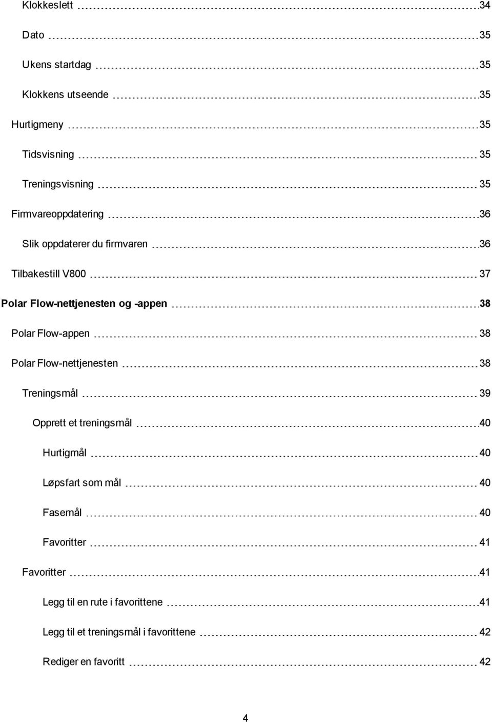 Flow-appen 38 Polar Flow-nettjenesten 38 Treningsmål 39 Opprett et treningsmål 40 Hurtigmål 40 Løpsfart som mål 40