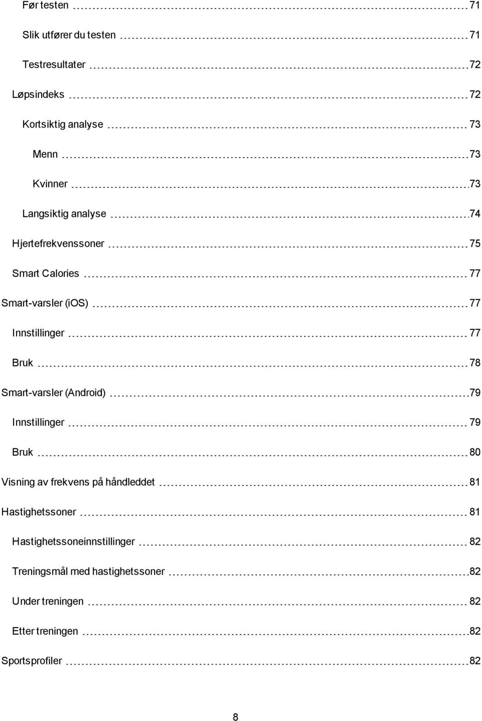 Smart-varsler (Android) 79 Innstillinger 79 Bruk 80 Visning av frekvens på håndleddet 81 Hastighetssoner 81