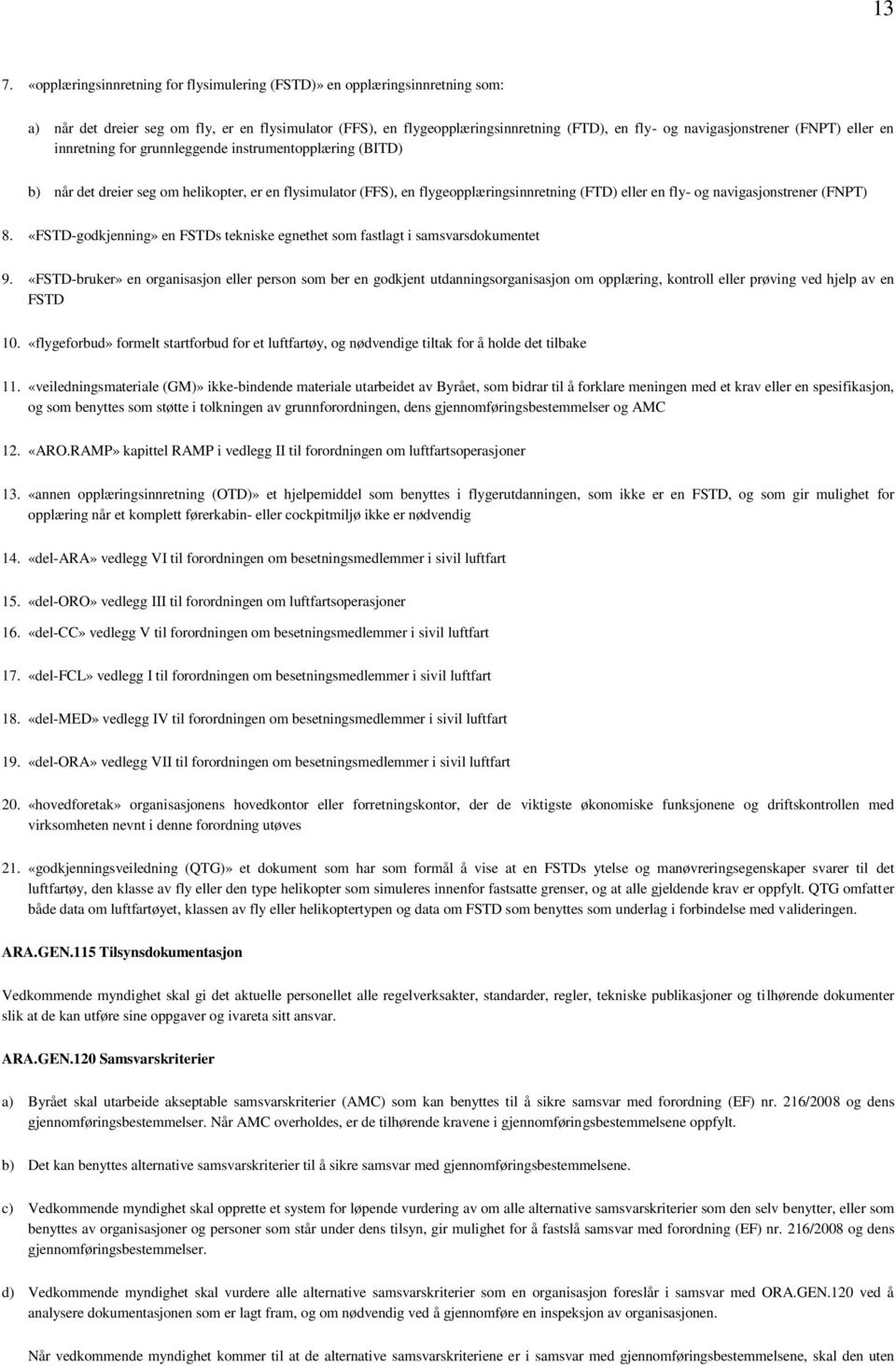 fly- og navigasjonstrener (FNPT) 8. «FSTD-godkjenning» en FSTDs tekniske egnethet som fastlagt i samsvarsdokumentet 9.