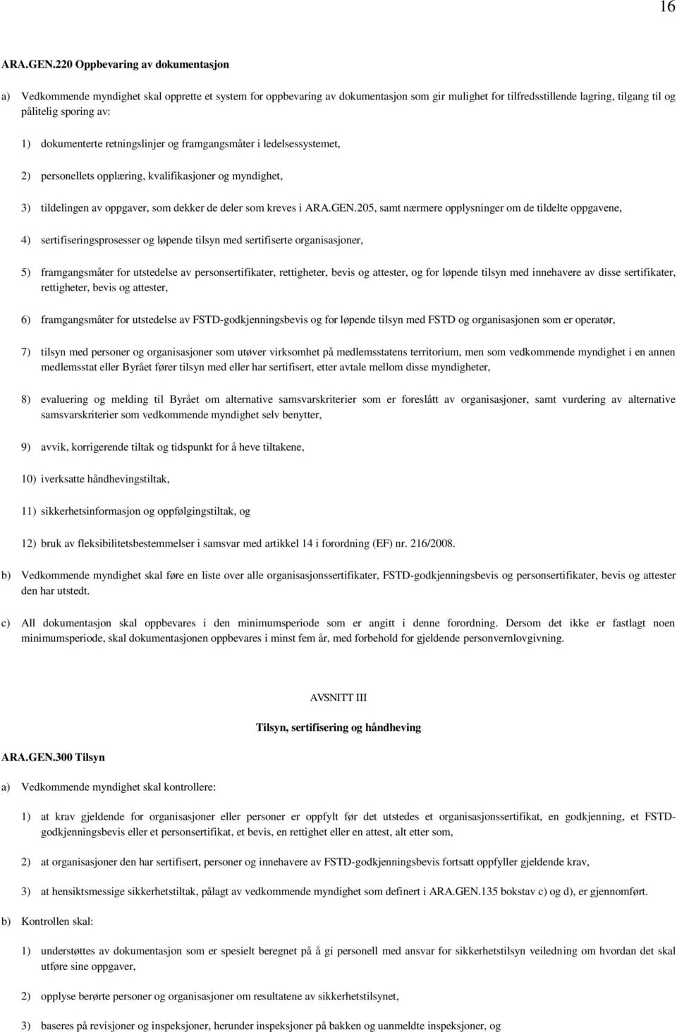 1) dokumenterte retningslinjer og framgangsmåter i ledelsessystemet, 2) personellets opplæring, kvalifikasjoner og myndighet, 3) tildelingen av oppgaver, som dekker de deler som kreves i ARA.GEN.