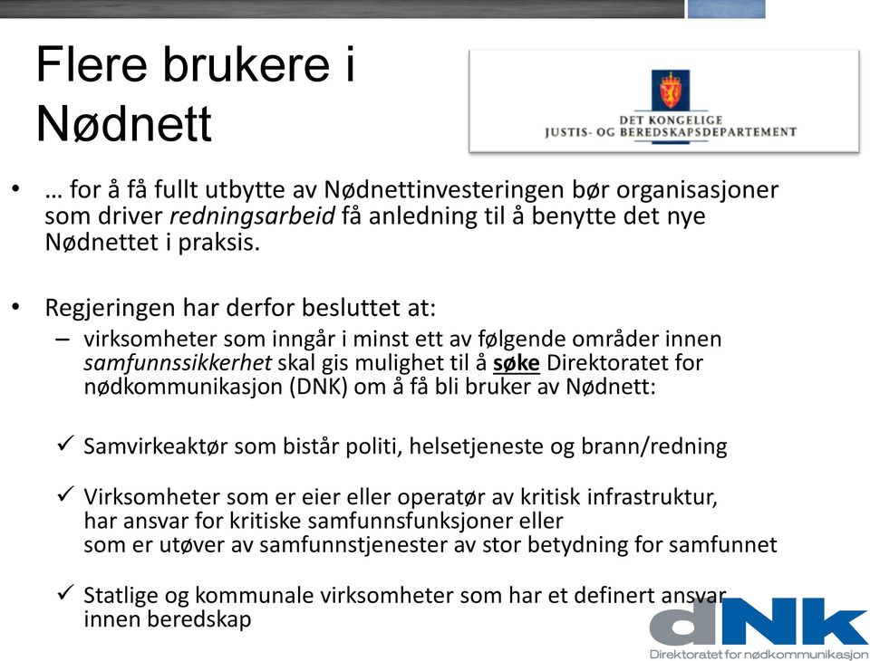 nødkommunikasjon (DNK) om å få bli bruker av Nødnett: Samvirkeaktør som bistår politi, helsetjeneste og brann/redning Virksomheter som er eier eller operatør av kritisk