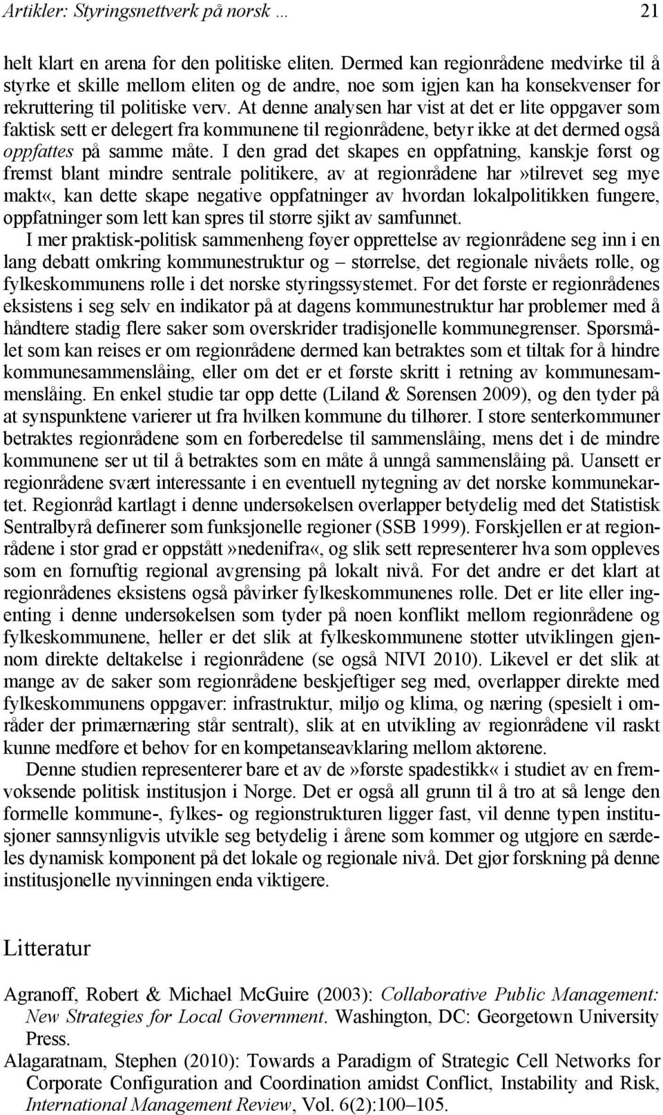 At denne analysen har vist at det er lite oppgaver som faktisk sett er delegert fra kommunene til regionrådene, betyr ikke at det dermed også oppfattes på samme måte.