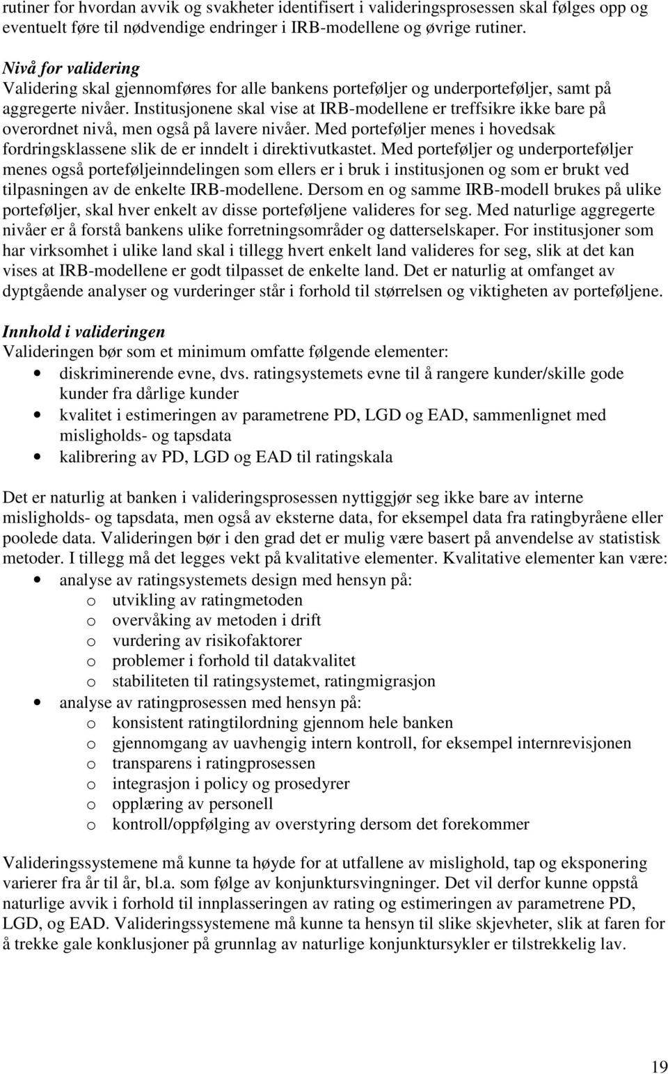 Institusjonene skal vise at IRB-modellene er treffsikre ikke bare på overordnet nivå, men også på lavere nivåer.