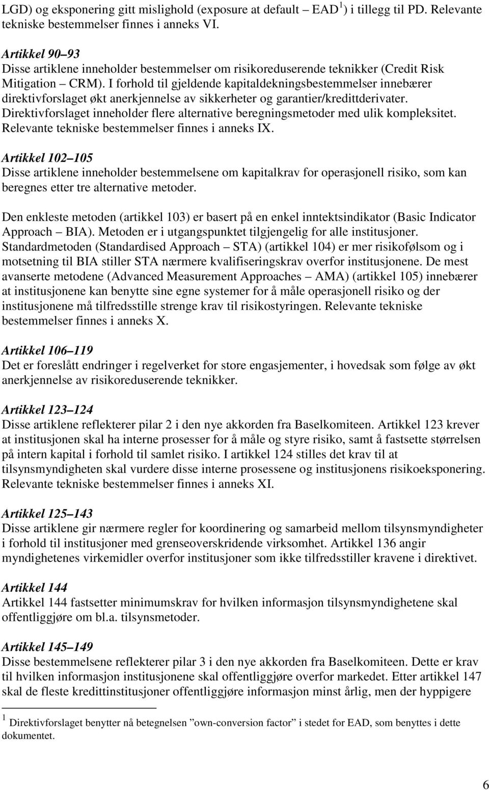 I forhold til gjeldende kapitaldekningsbestemmelser innebærer direktivforslaget økt anerkjennelse av sikkerheter og garantier/kredittderivater.