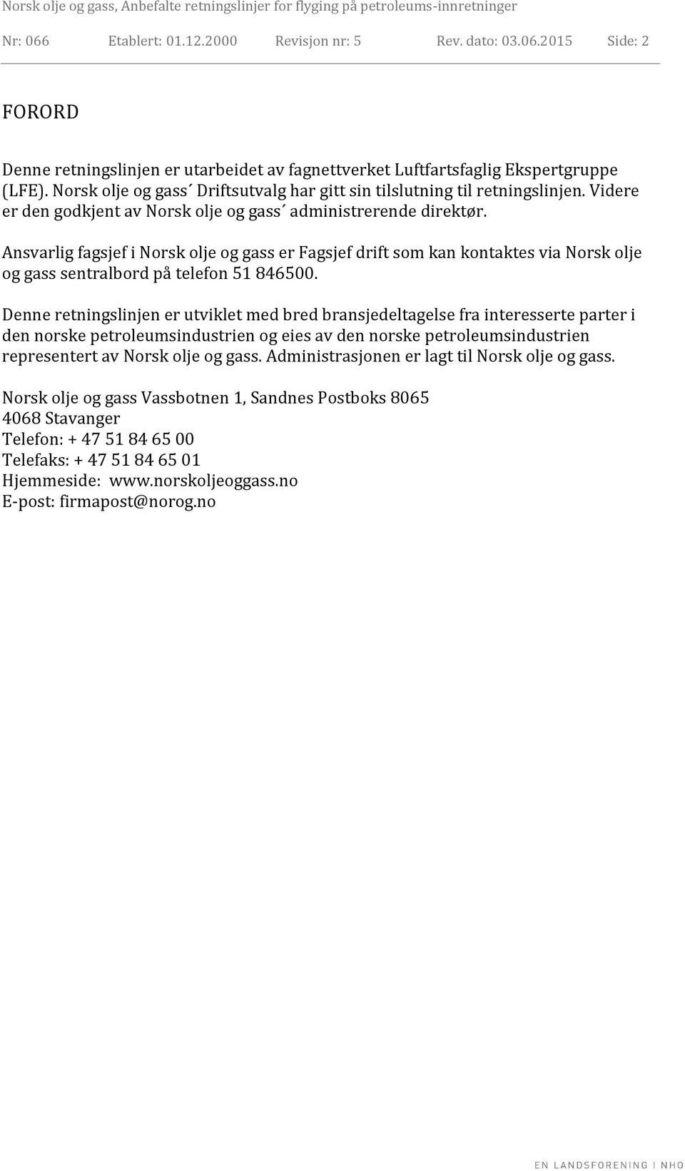 Ansvarlig fagsjef i Norsk olje og gass er Fagsjef drift som kan kontaktes via Norsk olje og gass sentralbord på telefon 51 846500.